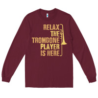 Burgundy relax the trombone player is here gift trombone gifts Long Sleeve Tee - lanVoArt