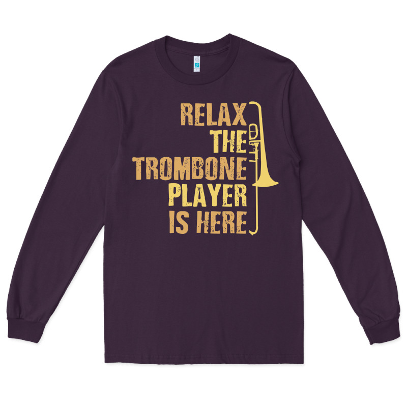 Relax The Trombone Player Is Here Gift Trombone Gifts Long Sleeve Tee by lanVoArt | Teevron