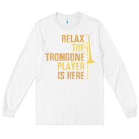 White relax the trombone player is here gift trombone gifts Long Sleeve Tee - lanVoArt