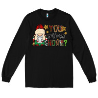 Black you serious gnomie Long Sleeve Tee - CowGirlArtShop