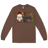 Chestnut you serious gnomie Long Sleeve Tee - CowGirlArtShop