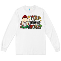 White you serious gnomie Long Sleeve Tee - CowGirlArtShop