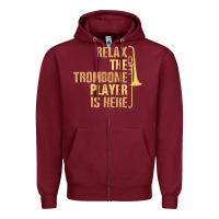Burgundy relax the trombone player is here gift trombone gifts Zipper Hoodie - lanVoArt