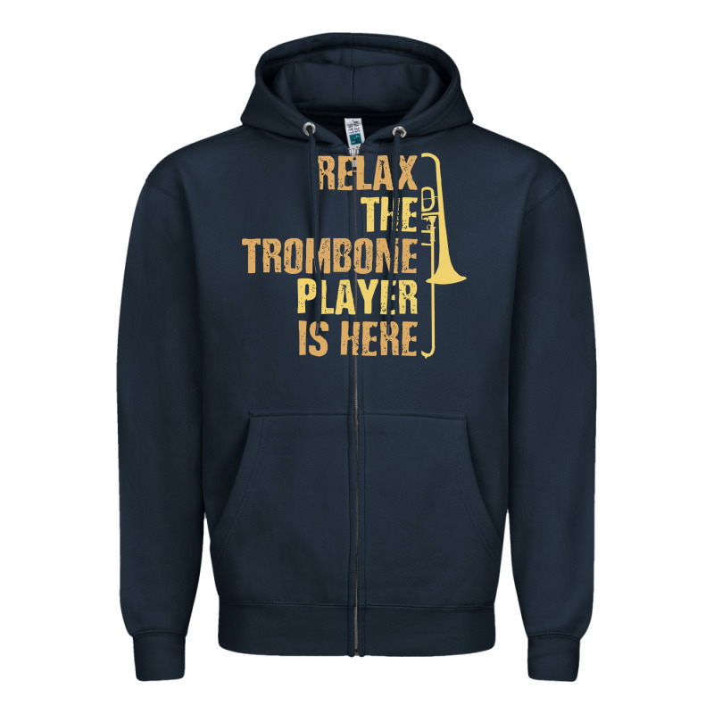 Relax The Trombone Player Is Here Gift Trombone Gifts Zipper Hoodie by lanVoArt | Teevron