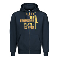 Navy relax the trombone player is here gift trombone gifts Zipper Hoodie - lanVoArt