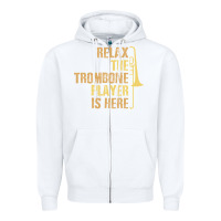 White relax the trombone player is here gift trombone gifts Zipper Hoodie - lanVoArt