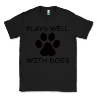 Black Plays Well With Dogs Classic Tee - Bettercallsaul