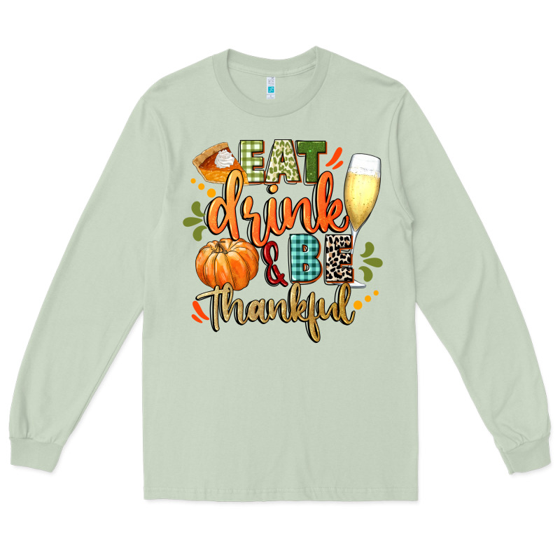 Eat Drink And Be Thankful Long Sleeve Tee by CowGirlArtShop | Teevron