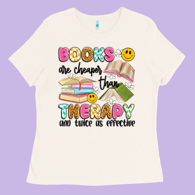 Books Are Cheaper Than Therapy And Twice As Effective Ladies Tee Designed By Artiststas
