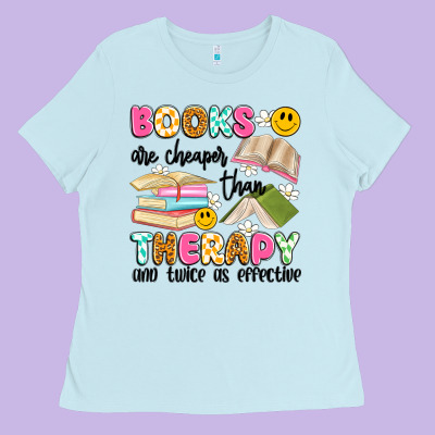 Books Are Cheaper Than Therapy And Twice As Effective Ladies Tee Designed By Artiststas