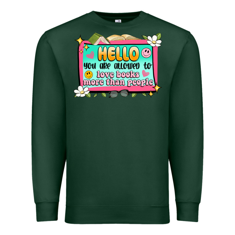 Hello You Are Allowed To Love Books More Than Peop Premium Sweatshirt by Artiststas | Teevron