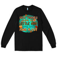 Black give thanks for a little and you will find a lot Long Sleeve Tee - CowGirlArtShop