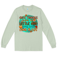 Matcha give thanks for a little and you will find a lot Long Sleeve Tee - CowGirlArtShop