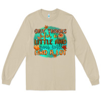 Mushroom give thanks for a little and you will find a lot Long Sleeve Tee - CowGirlArtShop