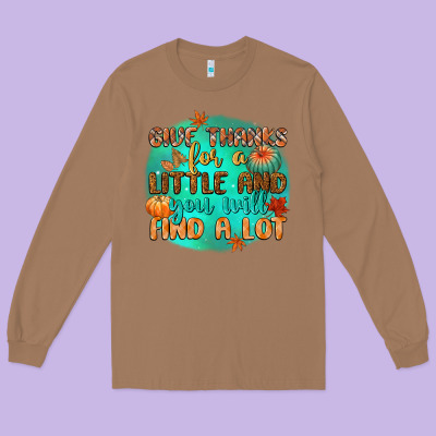 Give Thanks For A Little And You Will Find A Lot Long Sleeve Tee Designed By Cowgirlartshop