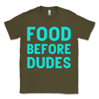 Army Green Food Before Dudes Classic Tee - Bettercallsaul