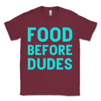 Burgundy Food Before Dudes Classic Tee - Bettercallsaul