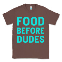 Chestnut Food Before Dudes Classic Tee - Bettercallsaul