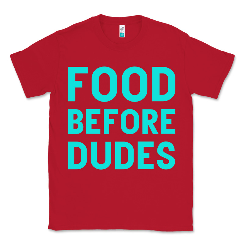Food Before Dudes Classic Tee by Bettercallsaul | Teevron