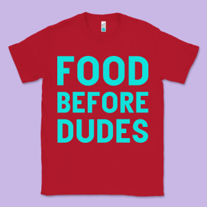 Food Before Dudes Classic Tee Designed By Bettercallsaul