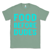 Sage Food Before Dudes Classic Tee - Bettercallsaul