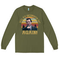 Army Green vintage well it's groundhog day again unisex shirt Long Sleeve Tee - lanVoArt