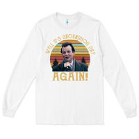 White vintage well it's groundhog day again unisex shirt Long Sleeve Tee - lanVoArt
