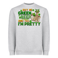 Heather Grey buy me green beer and tell me i'm pretty Heavyweight Sweatshirt - FaDigitalArtStudio