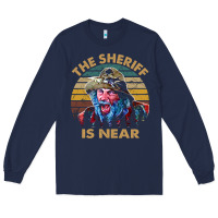 Navy the sheriff is near blazing art saddles do it vintage gift for fans Long Sleeve Tee - lanVoArt