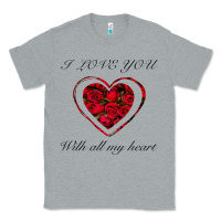 Heather Grey I love you with all my heart Classic Tee - Bettercallsaul