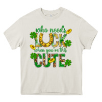 Cream Who Needs Luck When You're This Cute St. Patricks Heavy Core Tee - BundleAndBundleShop