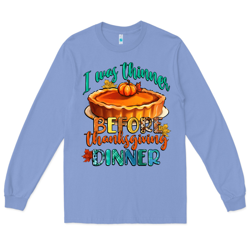 I Was Thinner Before Thanksgiving Dinner Long Sleeve Tee by CowGirlArtShop | Teevron