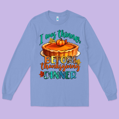 I Was Thinner Before Thanksgiving Dinner Long Sleeve Tee Designed By Cowgirlartshop