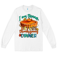 White i was thinner before thanksgiving dinner Long Sleeve Tee - CowGirlArtShop