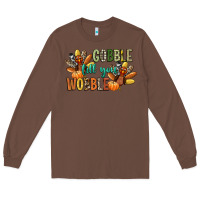 Chestnut gobble till you wobble Long Sleeve Tee - CowGirlArtShop