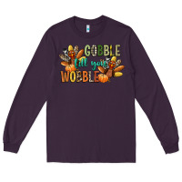 Plum gobble till you wobble Long Sleeve Tee - CowGirlArtShop