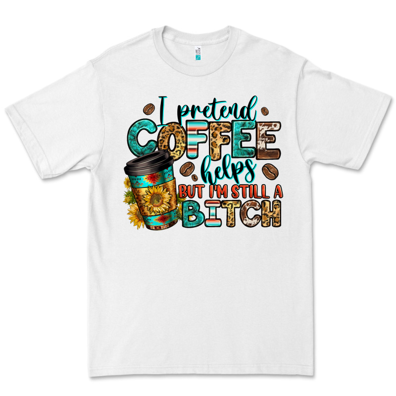 I Pretend Coffee Helps But I'm Still A Bitch Premium Tee by Jasminsmagicworld | Teevron
