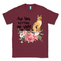 Burgundy Are you kitten me right meow Classic Tee - Bettercallsaul