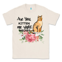 Natural Are you kitten me right meow Classic Tee - Bettercallsaul