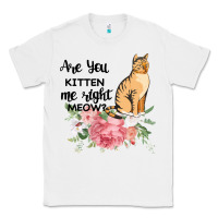 White Are you kitten me right meow Classic Tee - Bettercallsaul