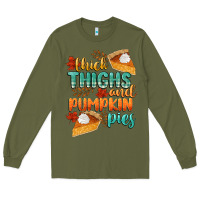Army Green thick thighs and pumpkin pies Long Sleeve Tee - CowGirlArtShop