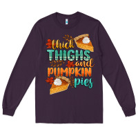 Plum thick thighs and pumpkin pies Long Sleeve Tee - CowGirlArtShop