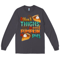 Smoke thick thighs and pumpkin pies Long Sleeve Tee - CowGirlArtShop