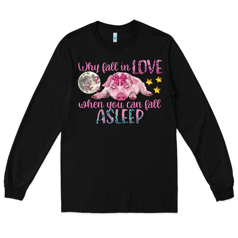 Why Fall In Love When You Can Fall Asleep Long Sleeve Tee by CowGirlArtShop | Teevron