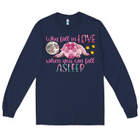 Navy why fall in love when you can fall asleep Long Sleeve Tee - CowGirlArtShop