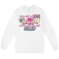 White why fall in love when you can fall asleep Long Sleeve Tee - CowGirlArtShop