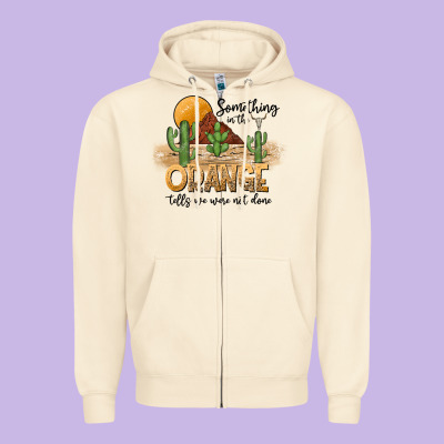 Something In The Orange Tells We Were Not Done Zipper Hoodie Designed By Cowhidedigitalart