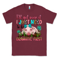 Burgundy i'll get over it i just need to be dramatic first Classic Tee - RanaPortraitStore