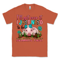 Copper i'll get over it i just need to be dramatic first Classic Tee - RanaPortraitStore