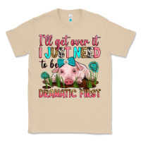 Mushroom i'll get over it i just need to be dramatic first Classic Tee - RanaPortraitStore